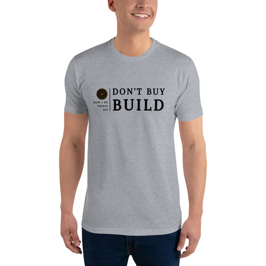 "Don't Buy, Build" T-shirt
