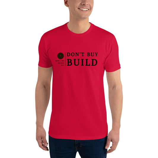 "Don't Buy, Build" T-shirt